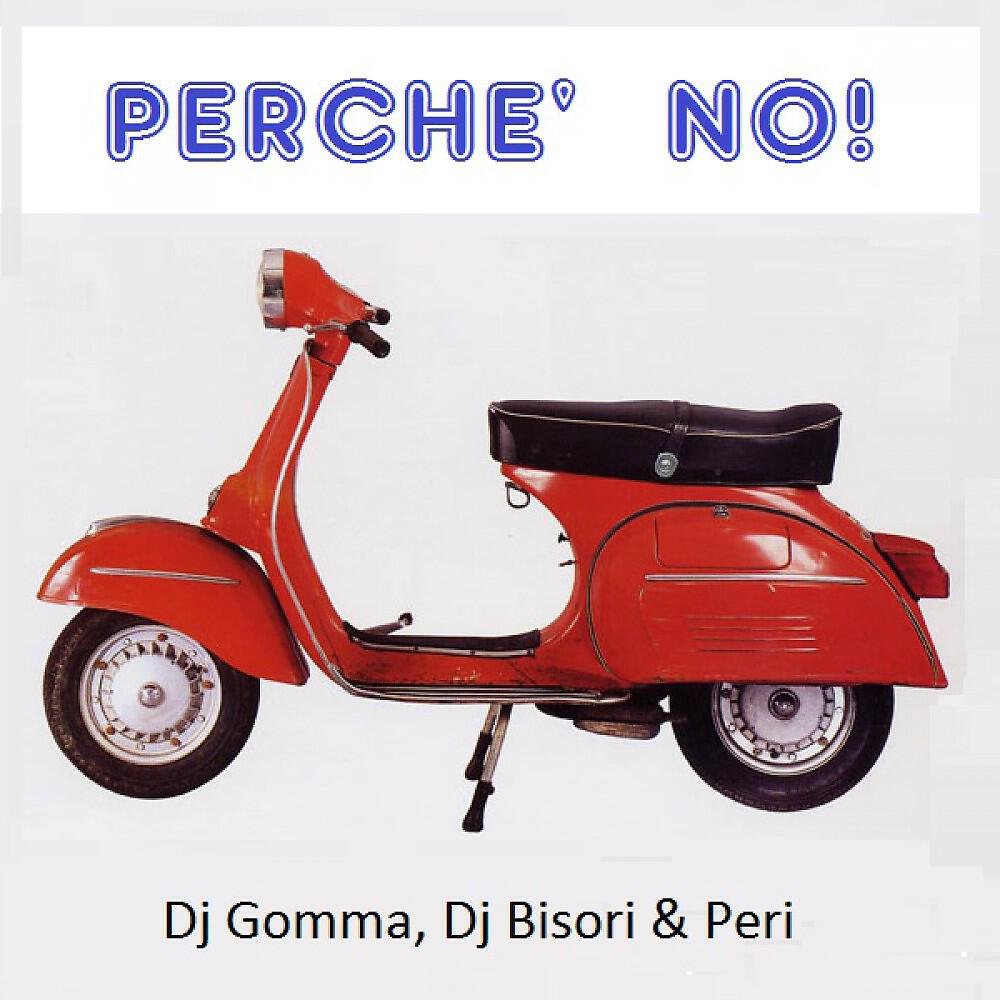 Dj Gomma & Dj Bisori & Peri - Perchè No! (Dj Bisori Happy Mix)