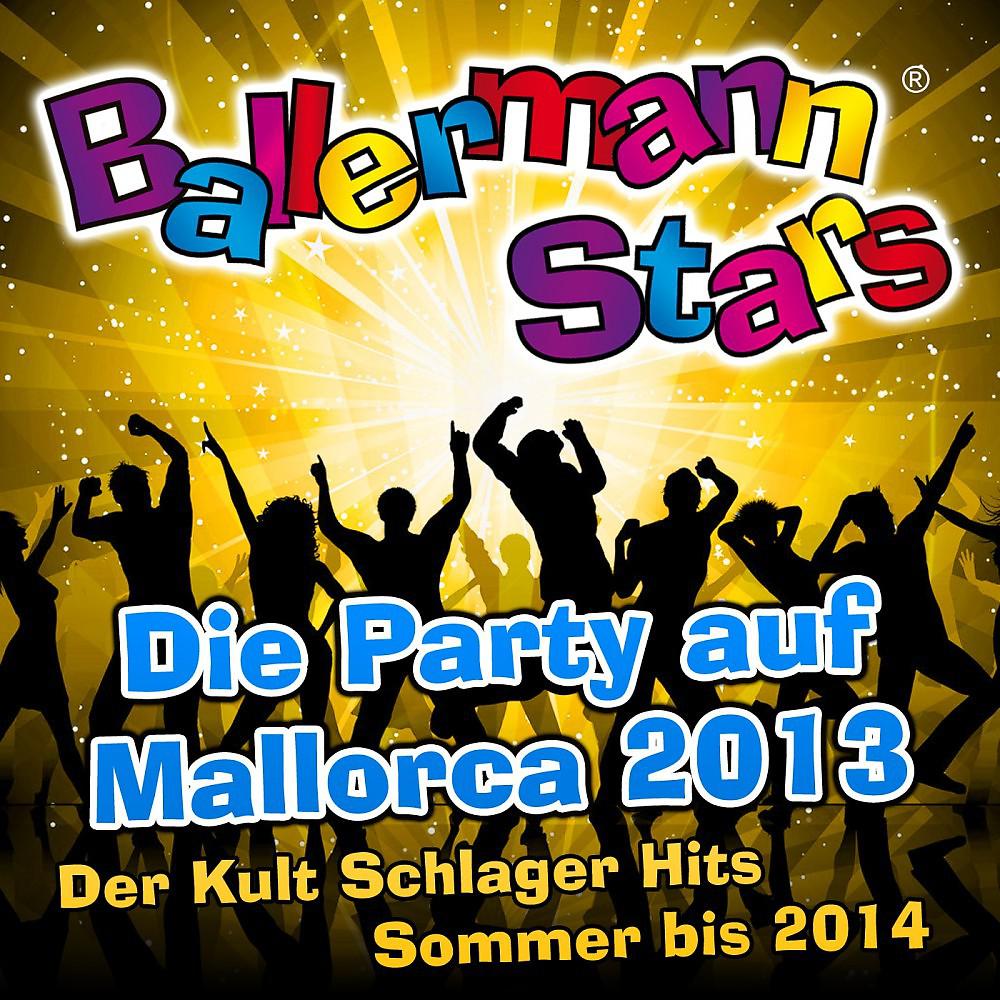 Постер альбома Ballermann Stars - Die Party auf Mallorca 2013 - Der Kult Schlager Hits Sommer bis 2014