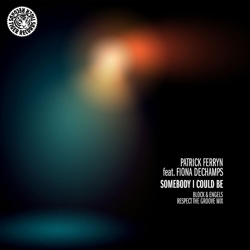 Patrick Ferryn - Somebody I Could Be (Block & Engels Respect the Groove Mix)