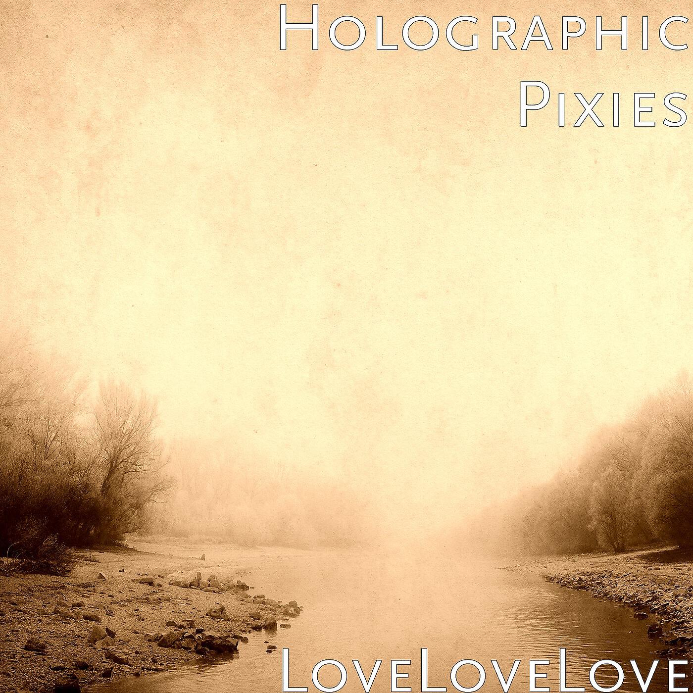 Holographic Pixies - LoveLoveLove