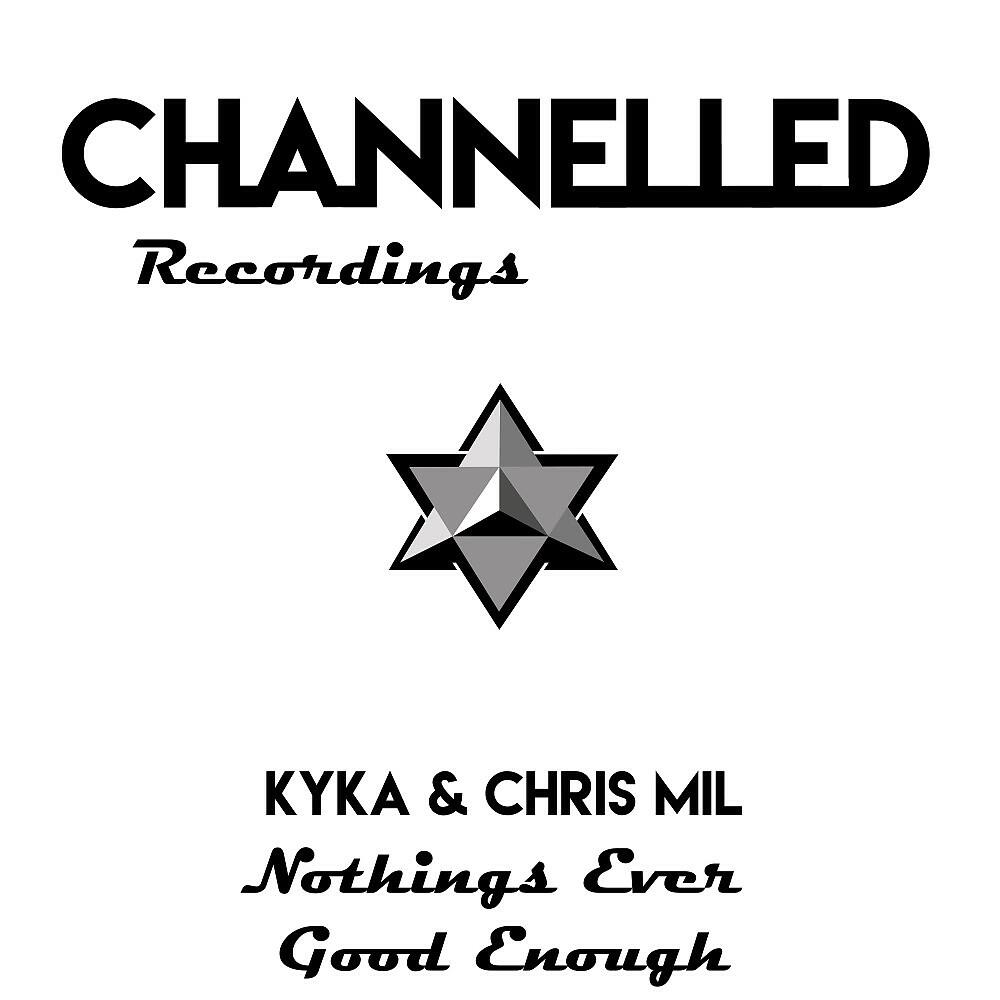 Kyka & Chris Mil - Nothing's Ever Good Enough (Original Mix)