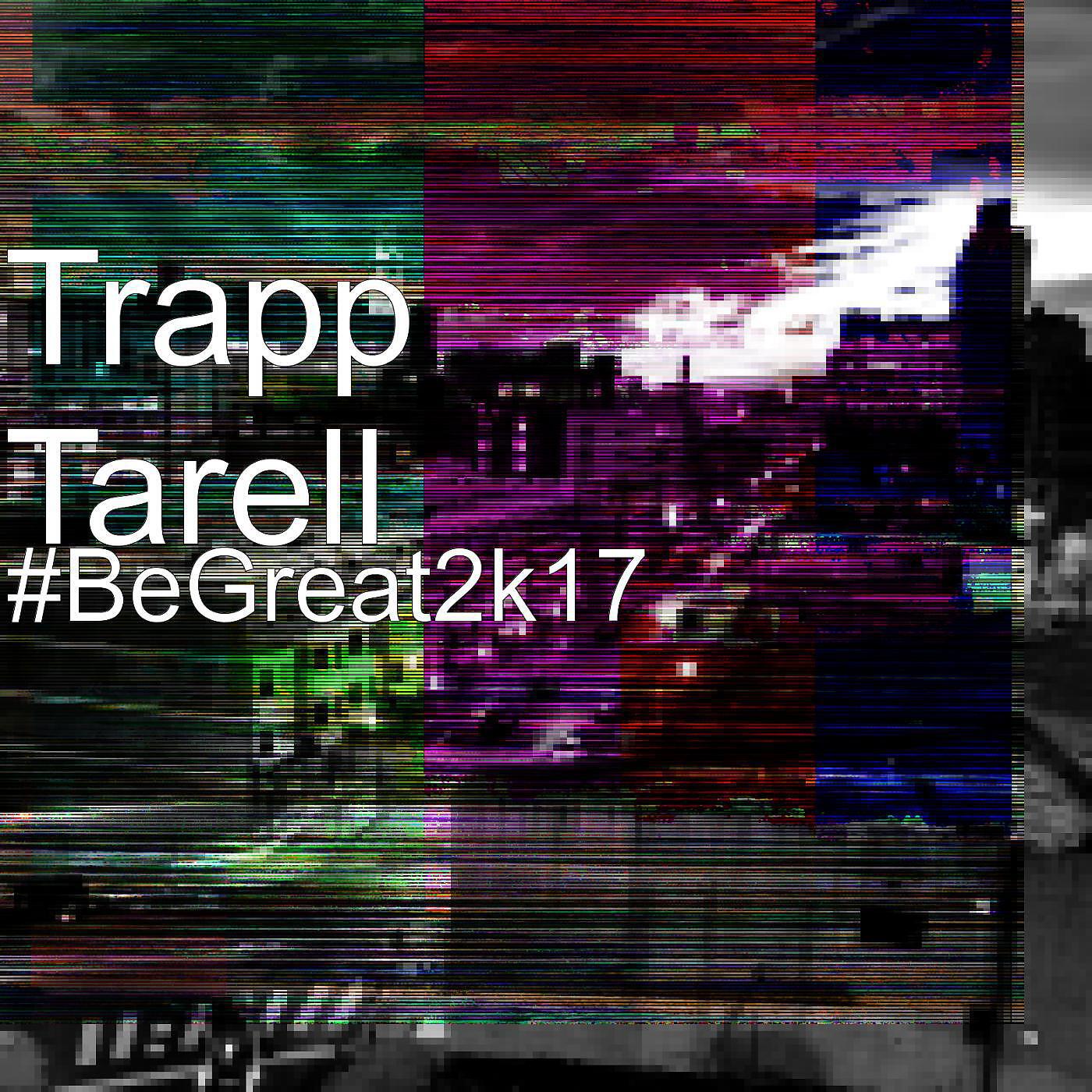Trapp Tarell - #BeGreat2k17