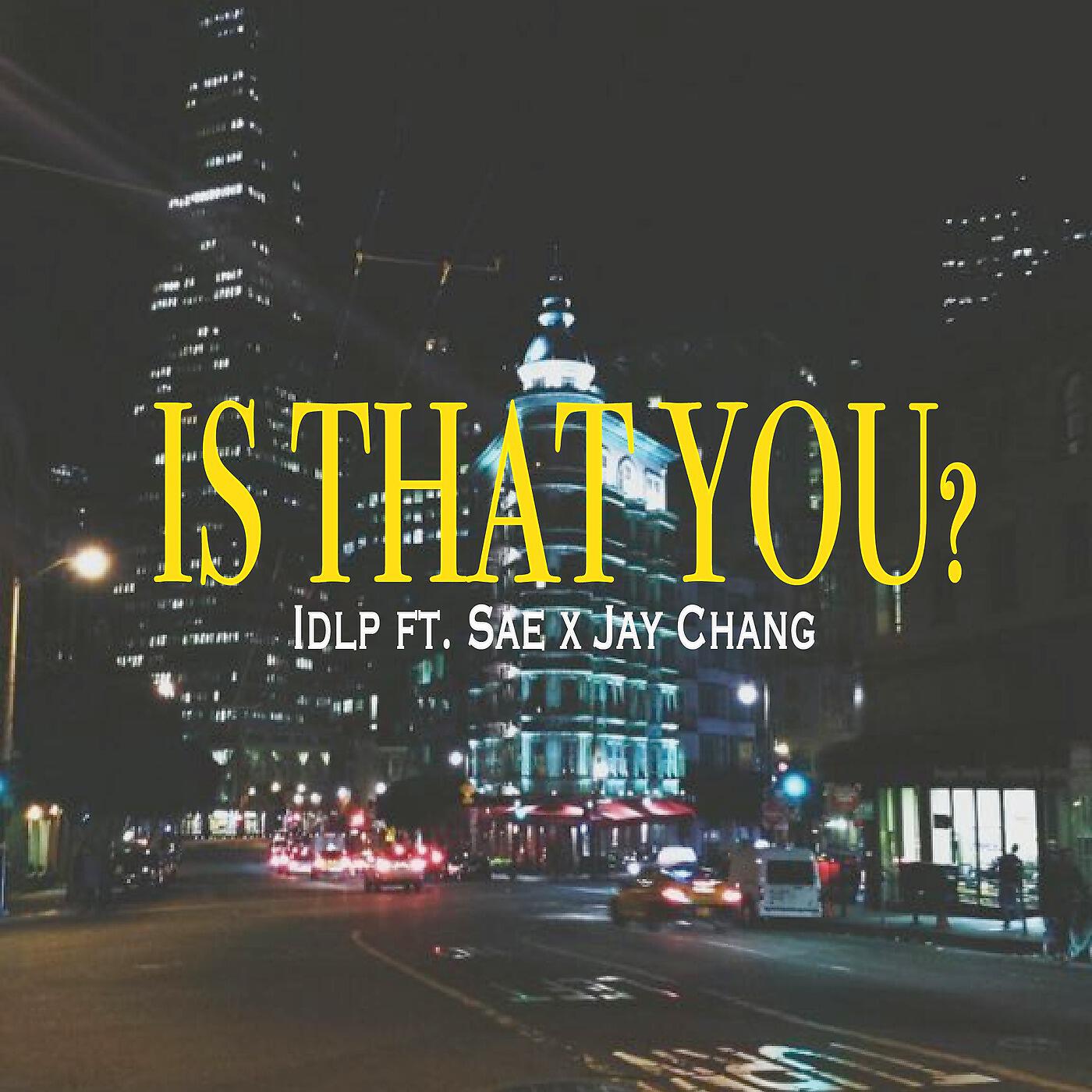 Idlp - Is That You (feat. Sae & Jay Chang)