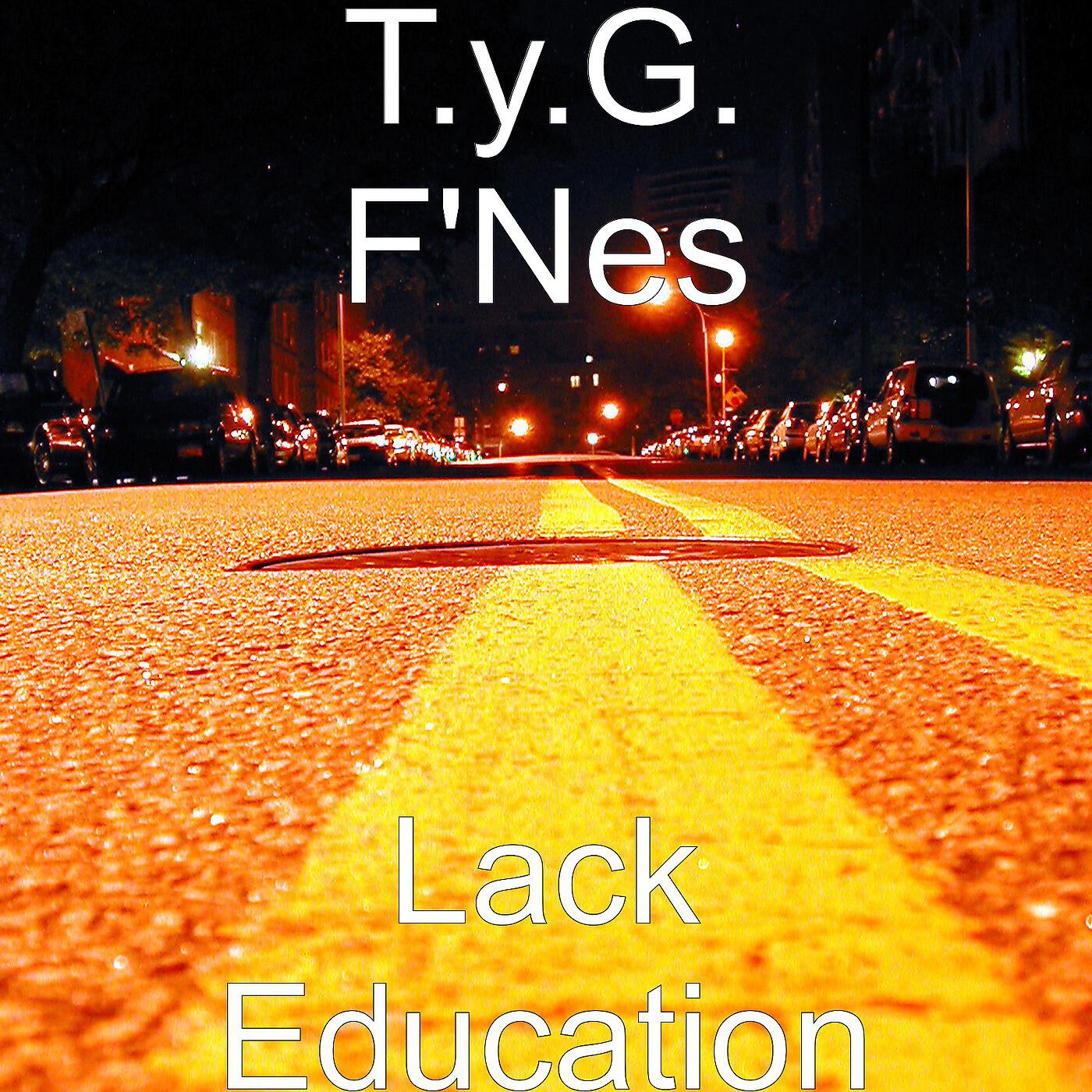 T.y.G. F'NES - Lack Education