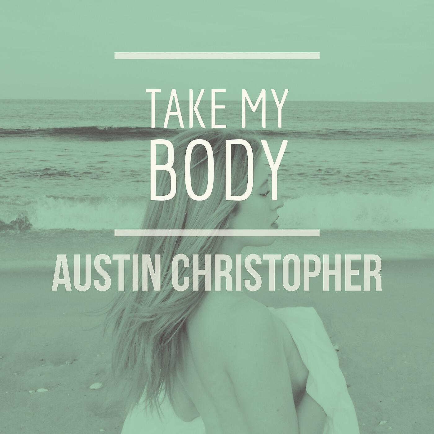 Austin Christopher - Take My Body