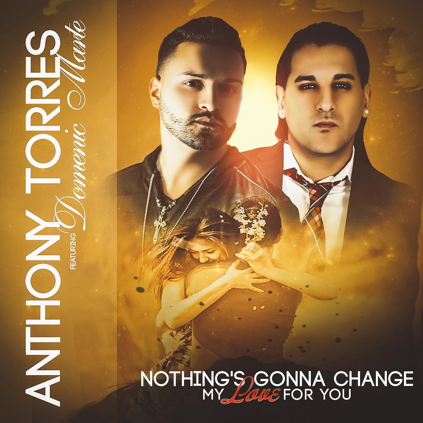 Anthony Torres - Nothing's Gonna Change My Love for You (feat. Domenic Marte)