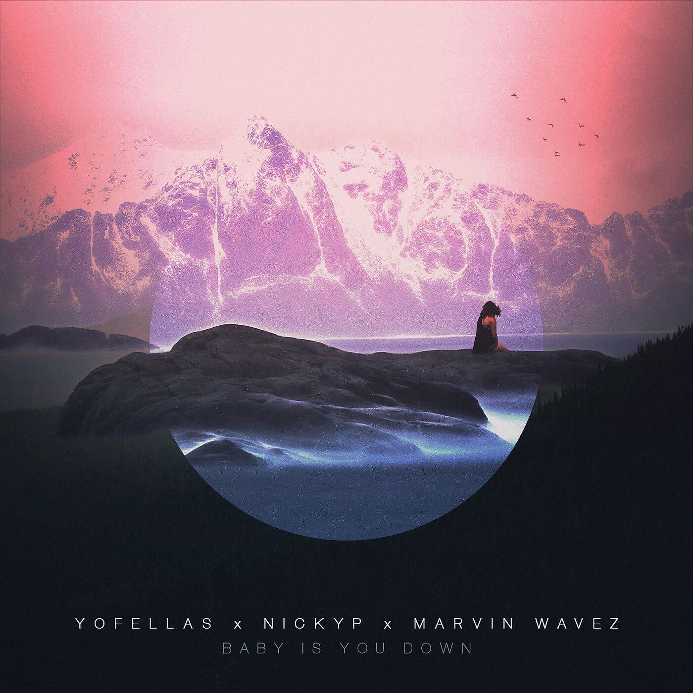 yofellas & NICKYP - Baby Is You Down (feat. Marvin Wavez)