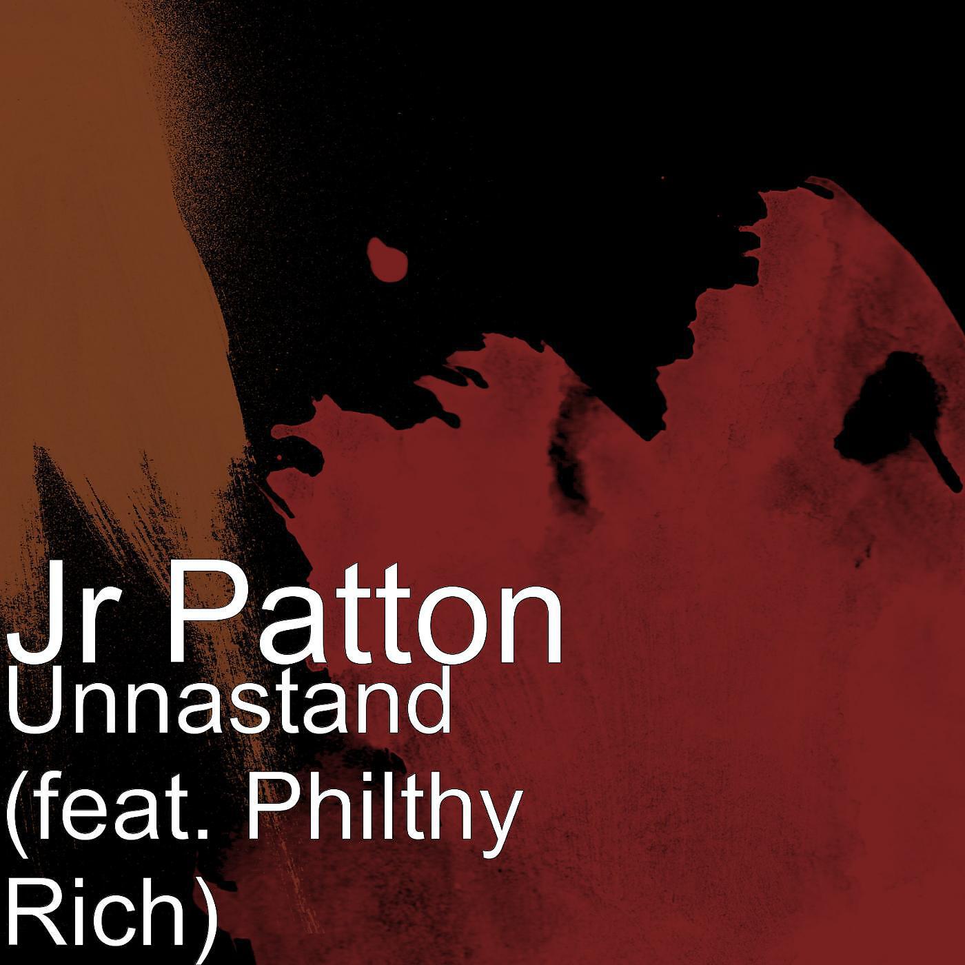 Jr Patton, Mac Pearl & Greezy - Unnastand (feat. Philthy Rich)