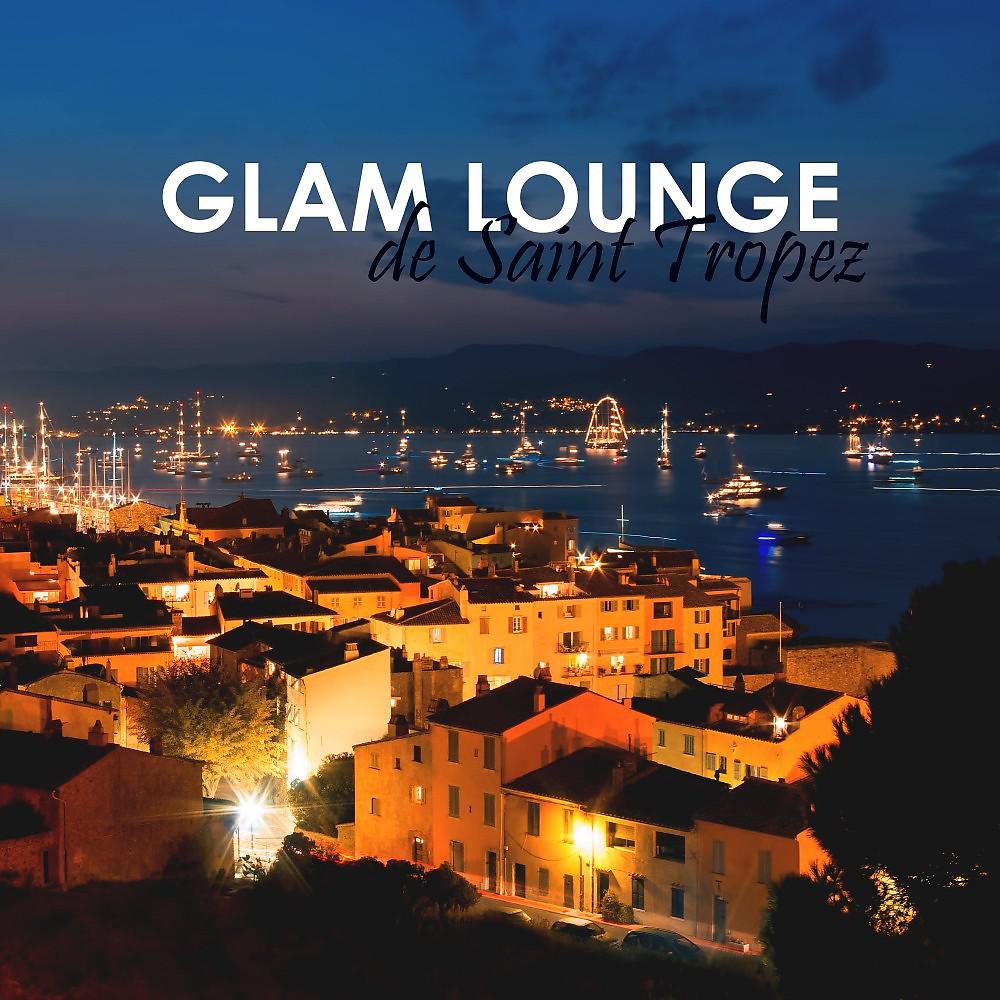 Постер альбома Glam Lounge De Saint Tropez