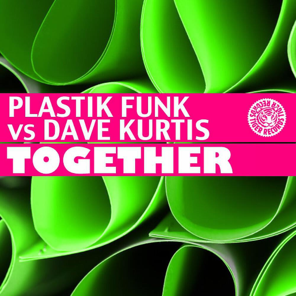 Plastik Funk Vs. Dave Kurtis - Together (Matt Myer Remix)