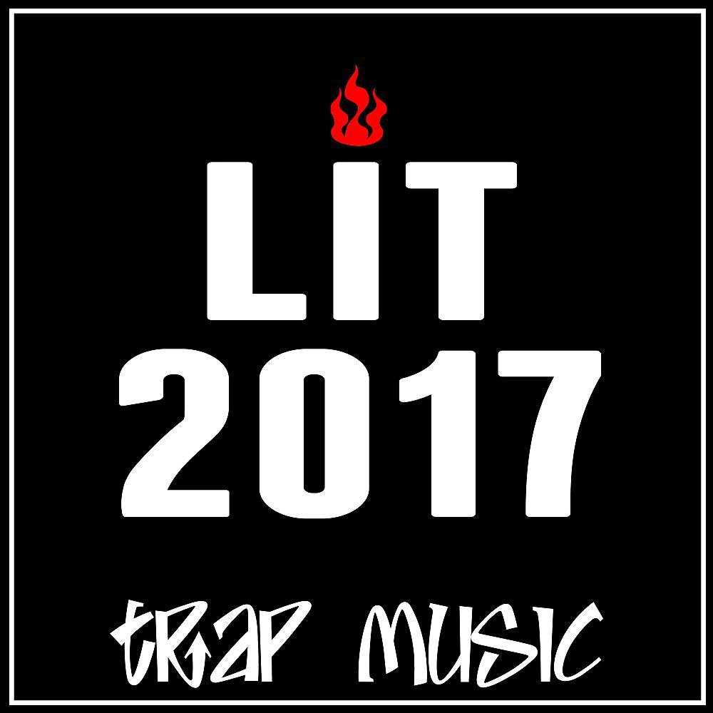 Постер альбома Lit 2017 Trap Music