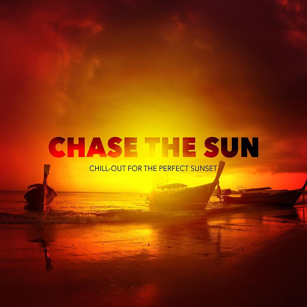 Постер альбома Chase the Sun (Chill-Out for the Perfect Sunset), Vol. 1