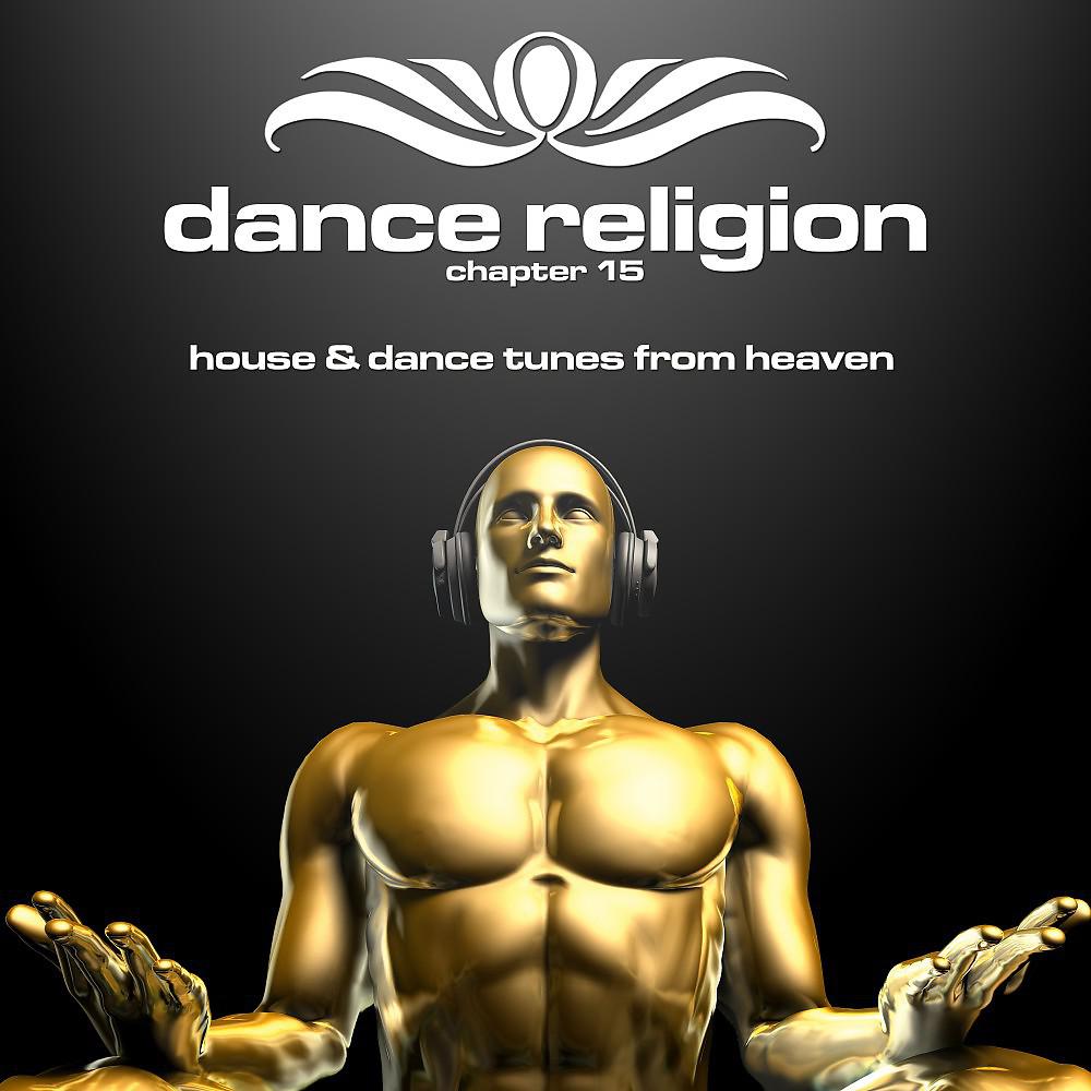 Постер альбома Dance Religion 15 (House & Dance Tunes from Heaven)