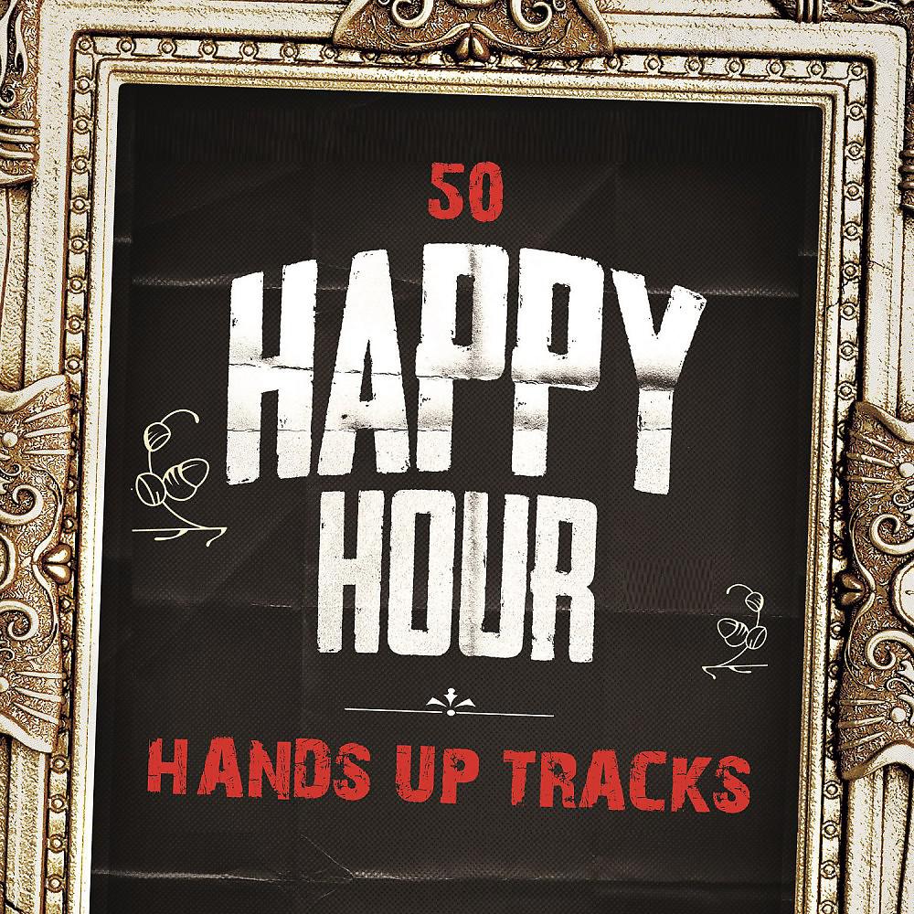 Постер альбома 50 Happy Hour Hands up Tracks