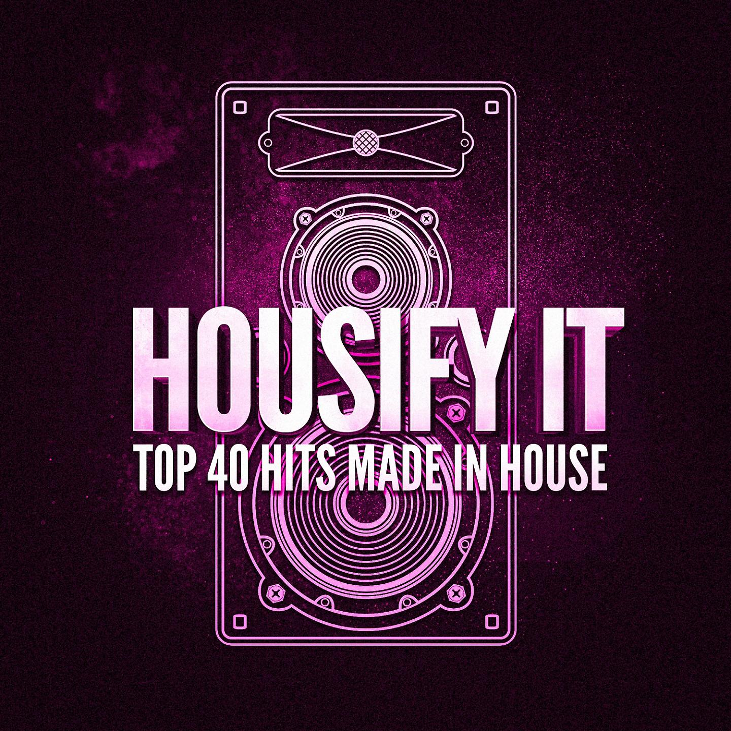 Постер альбома Housify It! Top 40 Hits Made in House
