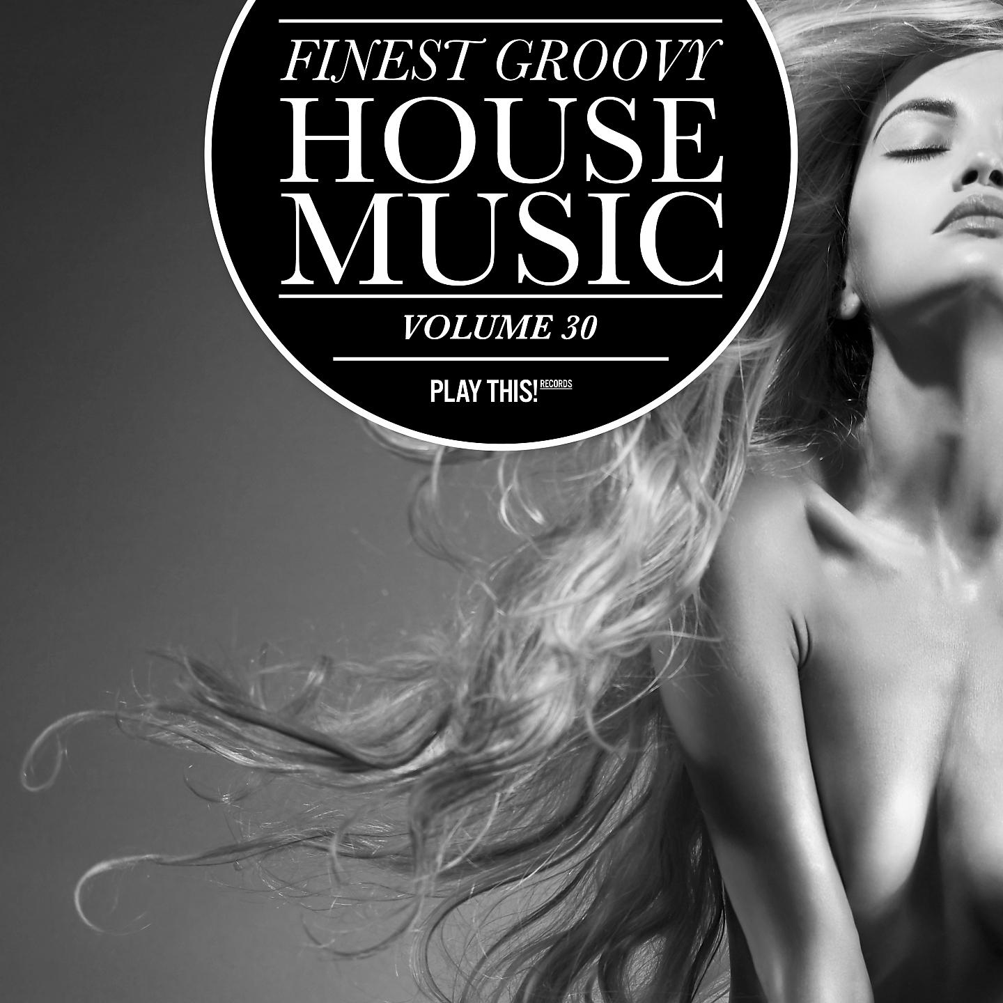 Постер альбома Finest Groovy House Music, Vol. 30