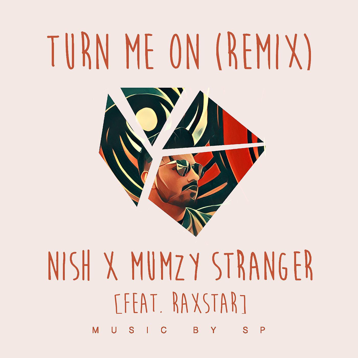 Nish - Turn Me on (Remix) [feat. Mumzy Stranger & Raxstar]