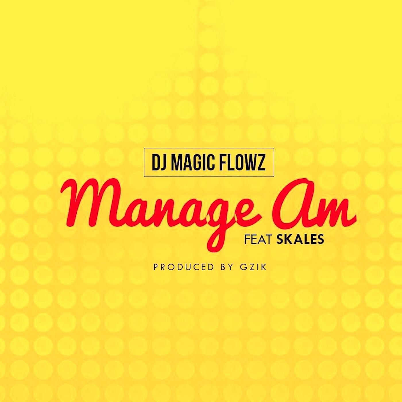 DJ Magic Flowz - Manage Am (feat. Skales)
