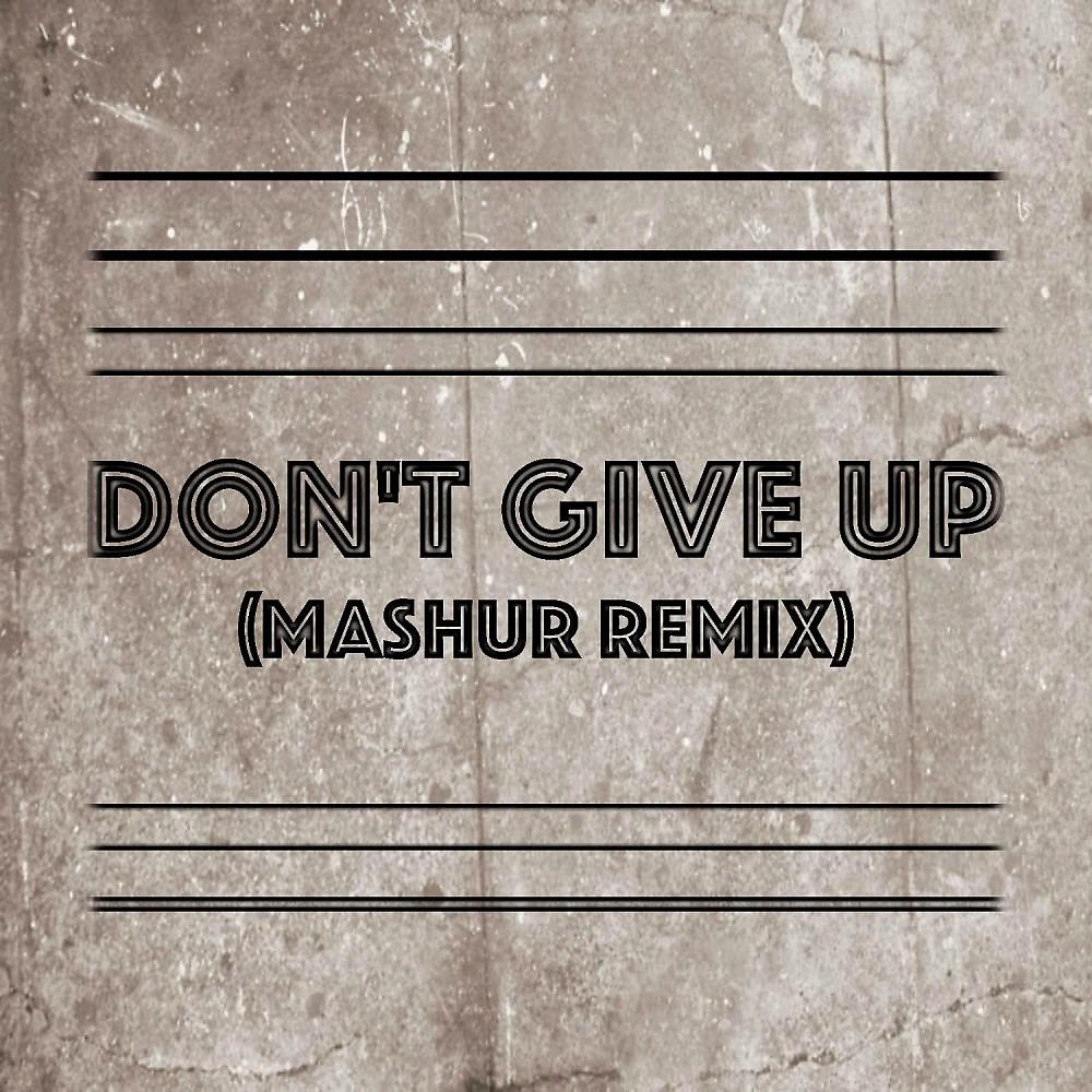 Постер альбома Don't Give Up (Mashur Remix)