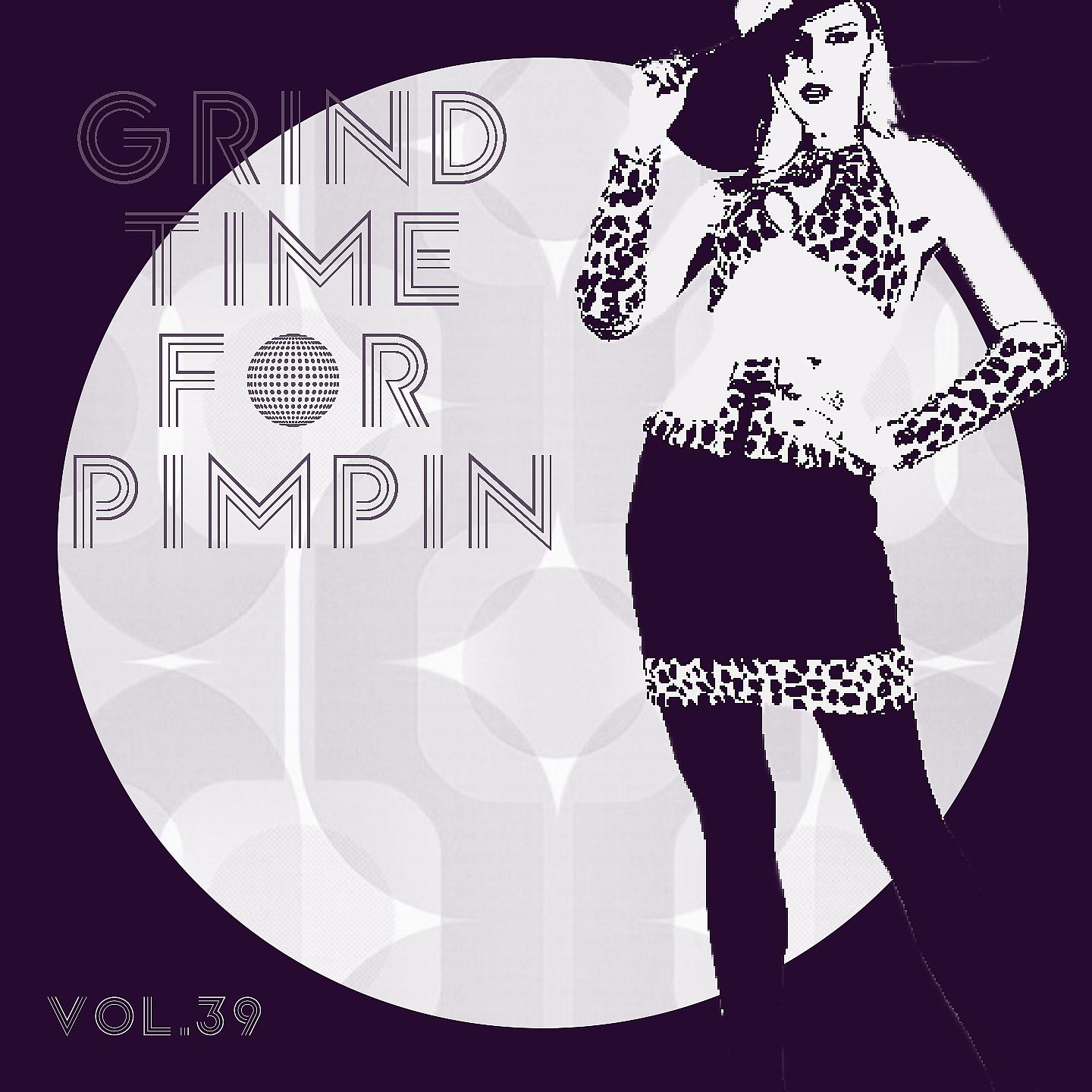 Постер альбома Grind Time For Pimpin,Vol.39
