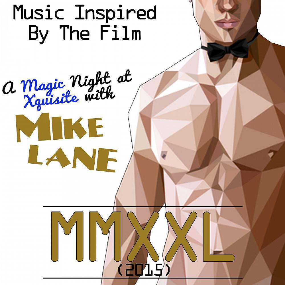 Постер альбома Music Inspired by the Film: Mmxxl (2015): A Magic Night at Xquisite with Mike Lane
