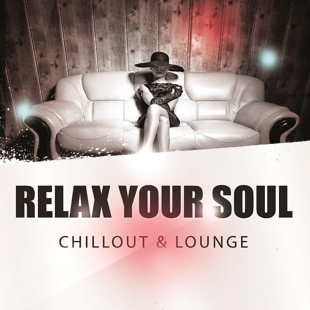 Постер альбома Relax Your Soul - Chillout & Lounge