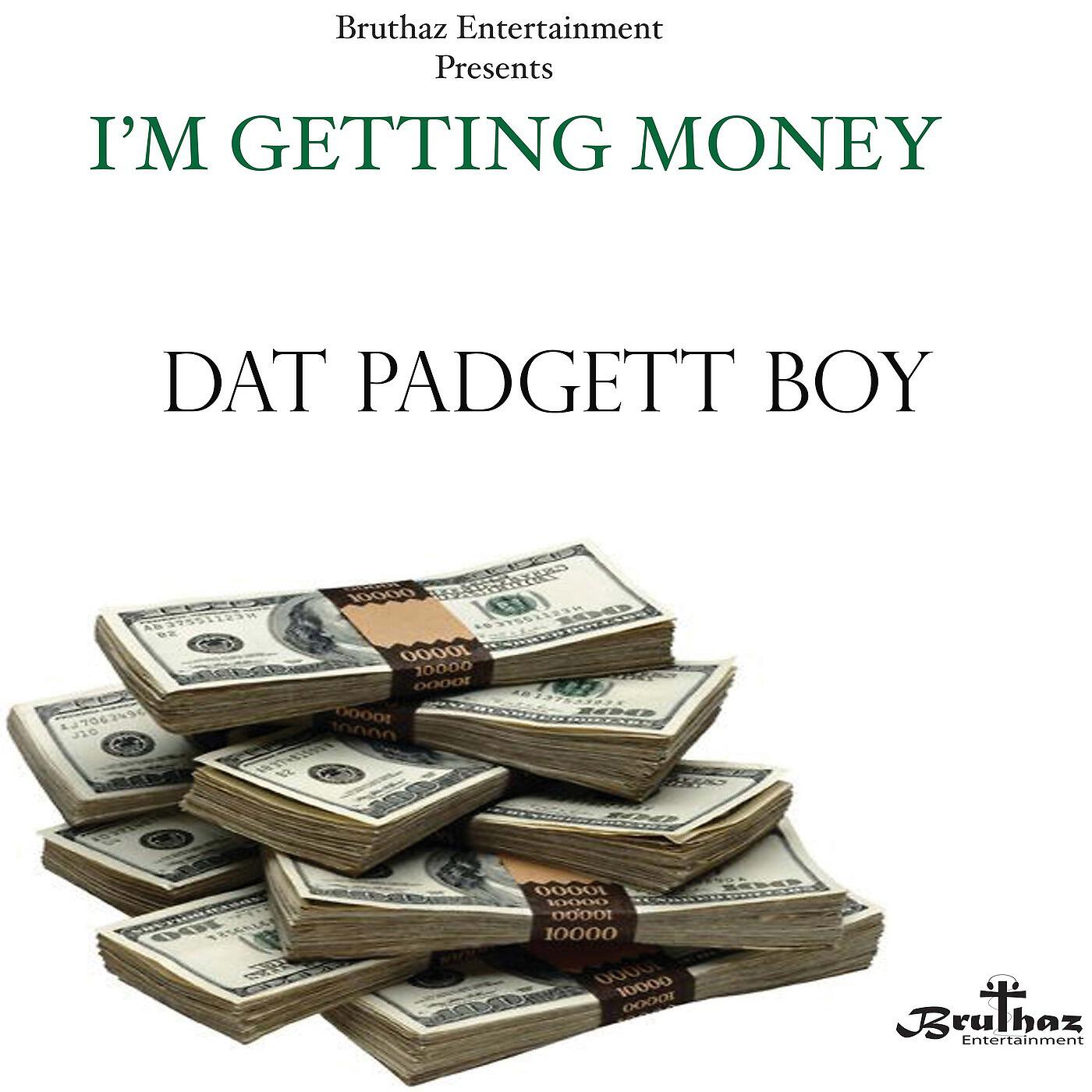 Dat Padgett Boy - I'm Getting Money