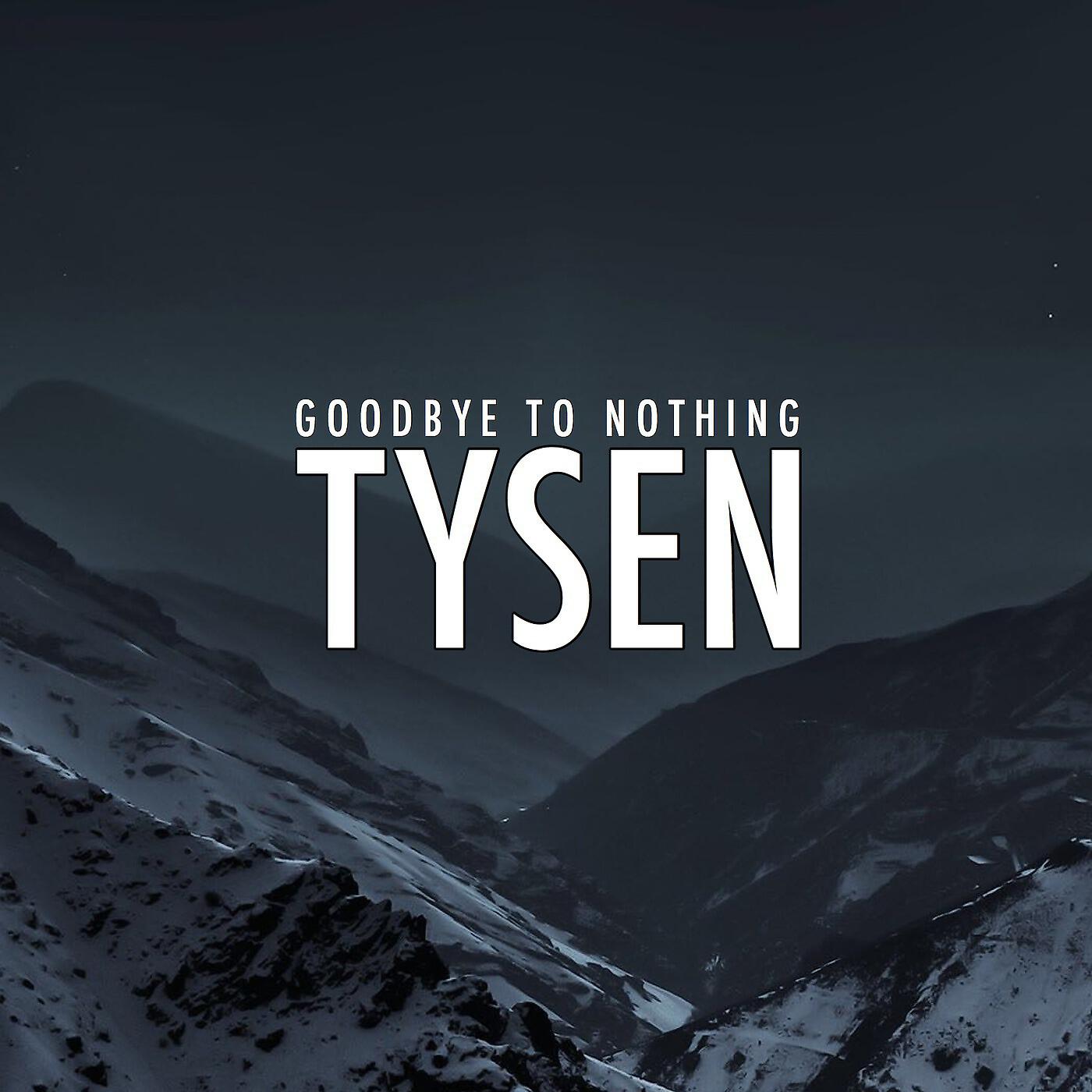 Tysen - Goodbye to Nothing