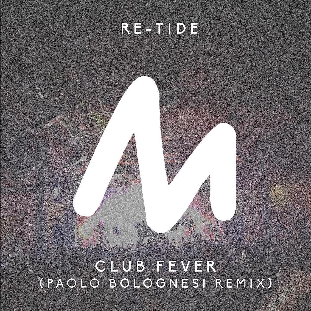 Re-Tide - Club Fever (Paolo Bolognesi Remix)