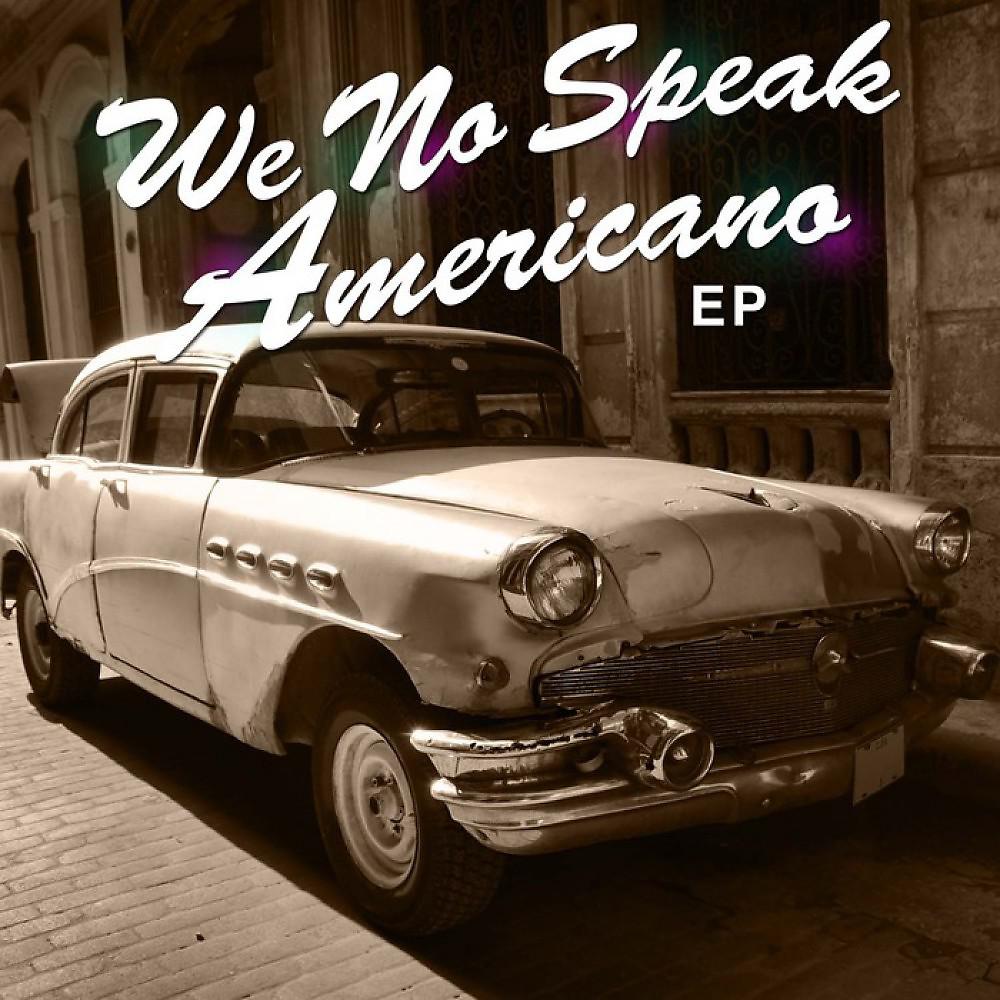 Постер альбома We No Speak Americano