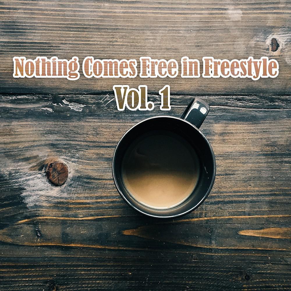 Постер альбома Nothing Comes Free in Freestyle, Vol. 1