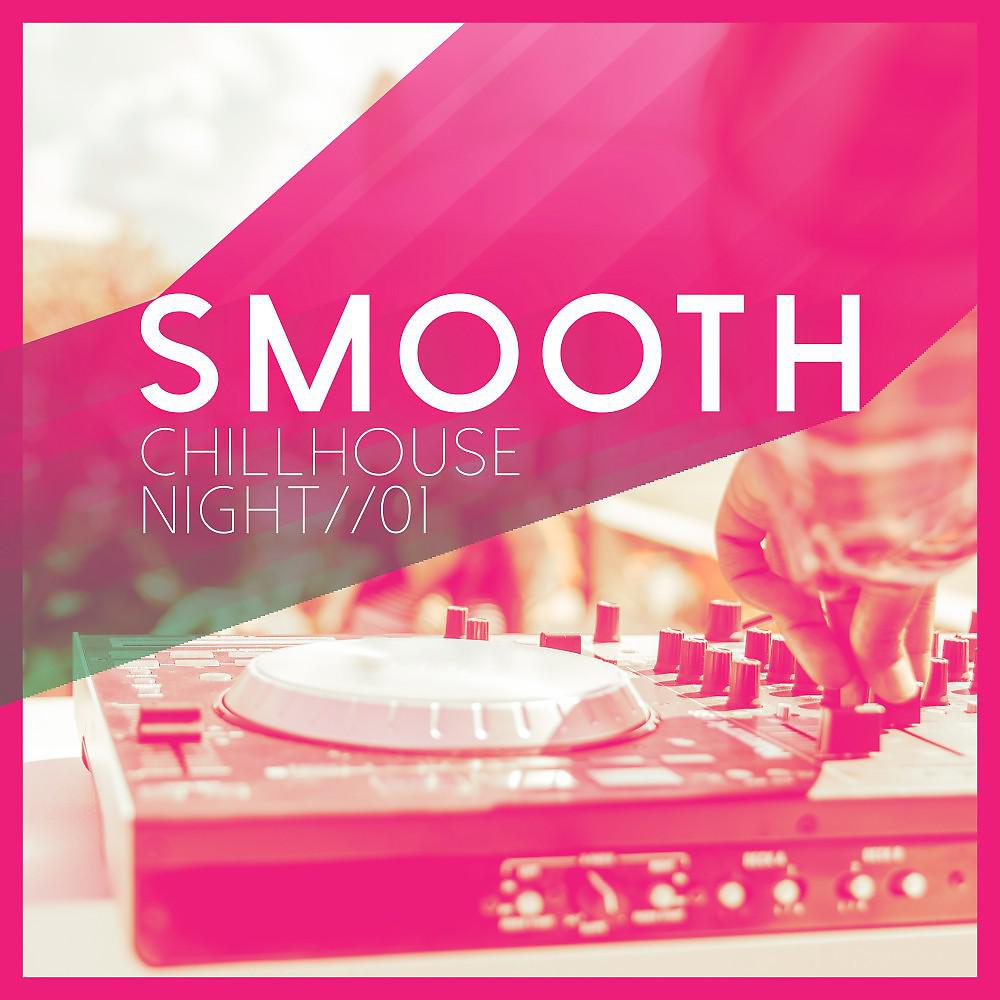 Постер альбома Smooth Chillhouse Night, Vol. 1