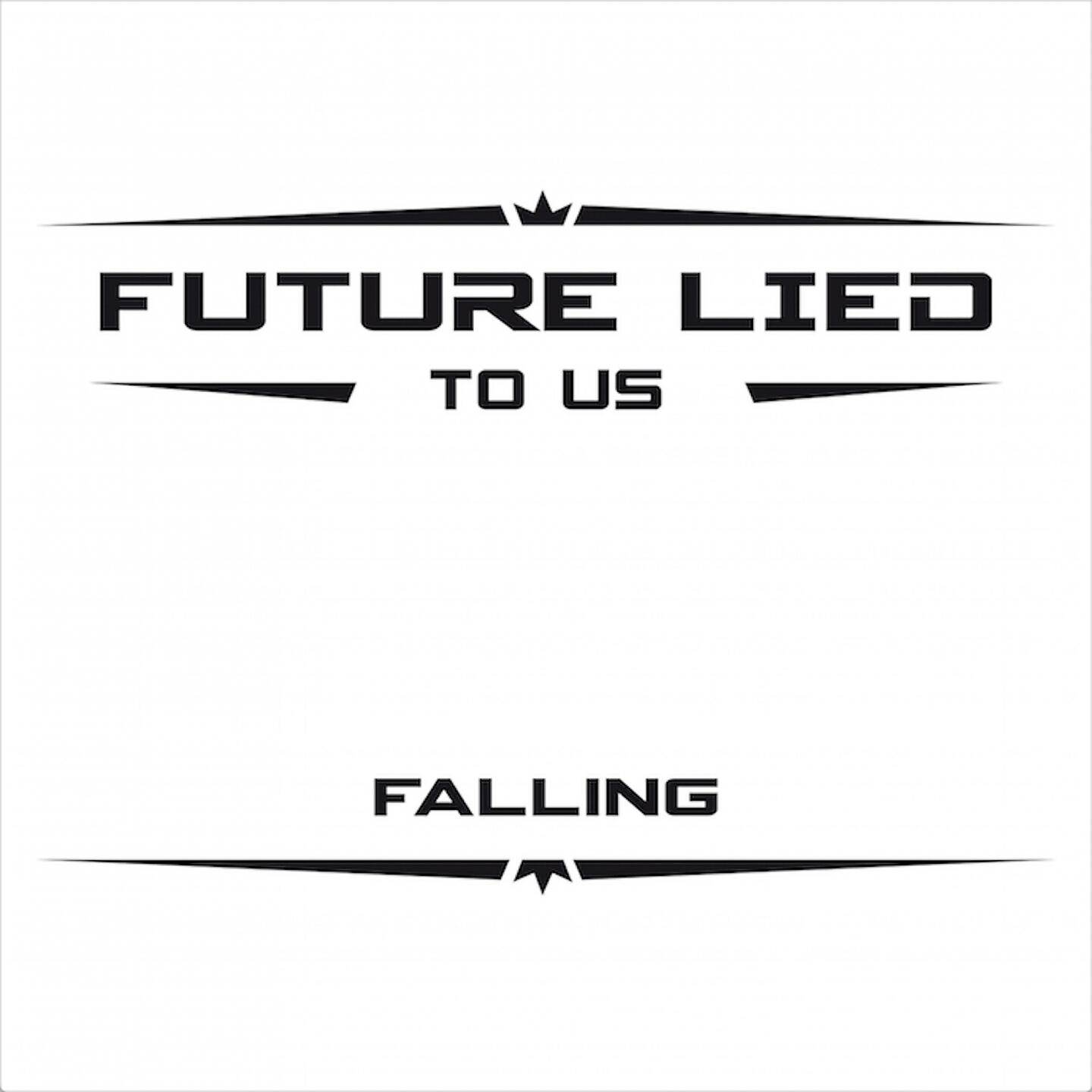 Fallen future. Future Lied to us. Lied to us. Joui Lied to us. Joue Lied to us.