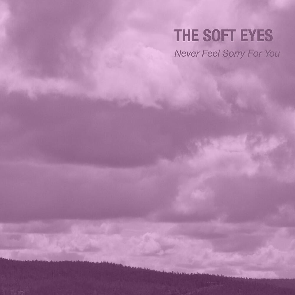 The Soft Eyes - Never Feel Sorry for You (Emma Bates Remix)