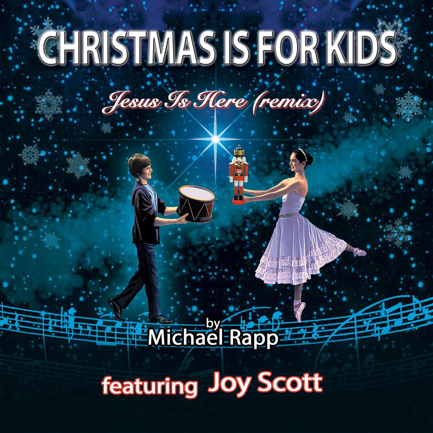Michael Rapp - Christmas Is for Kids (Jesus Is Here Remix) [feat. Joy Scott]