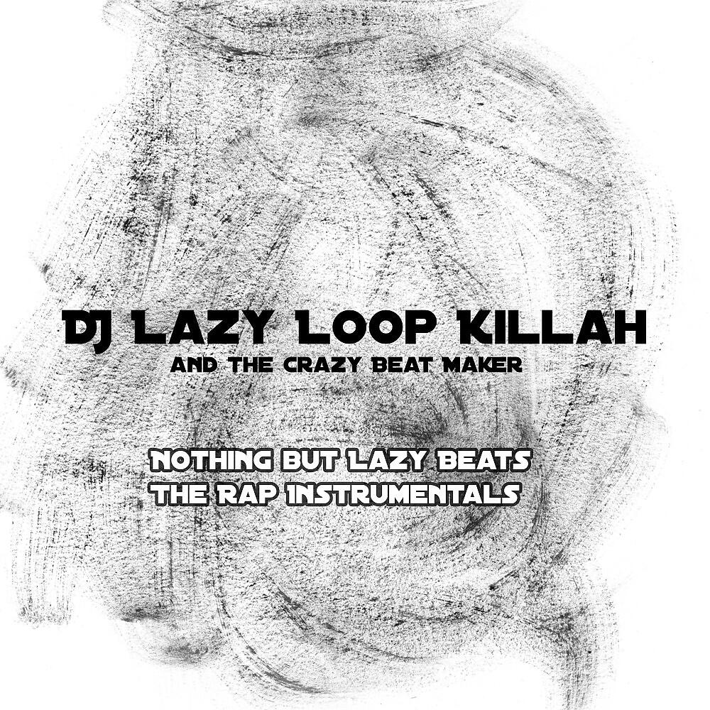 DJ Lazy Loop Killah and the Crazy Beat Maker - Nothing but Lazy Beats Rap Instrumental