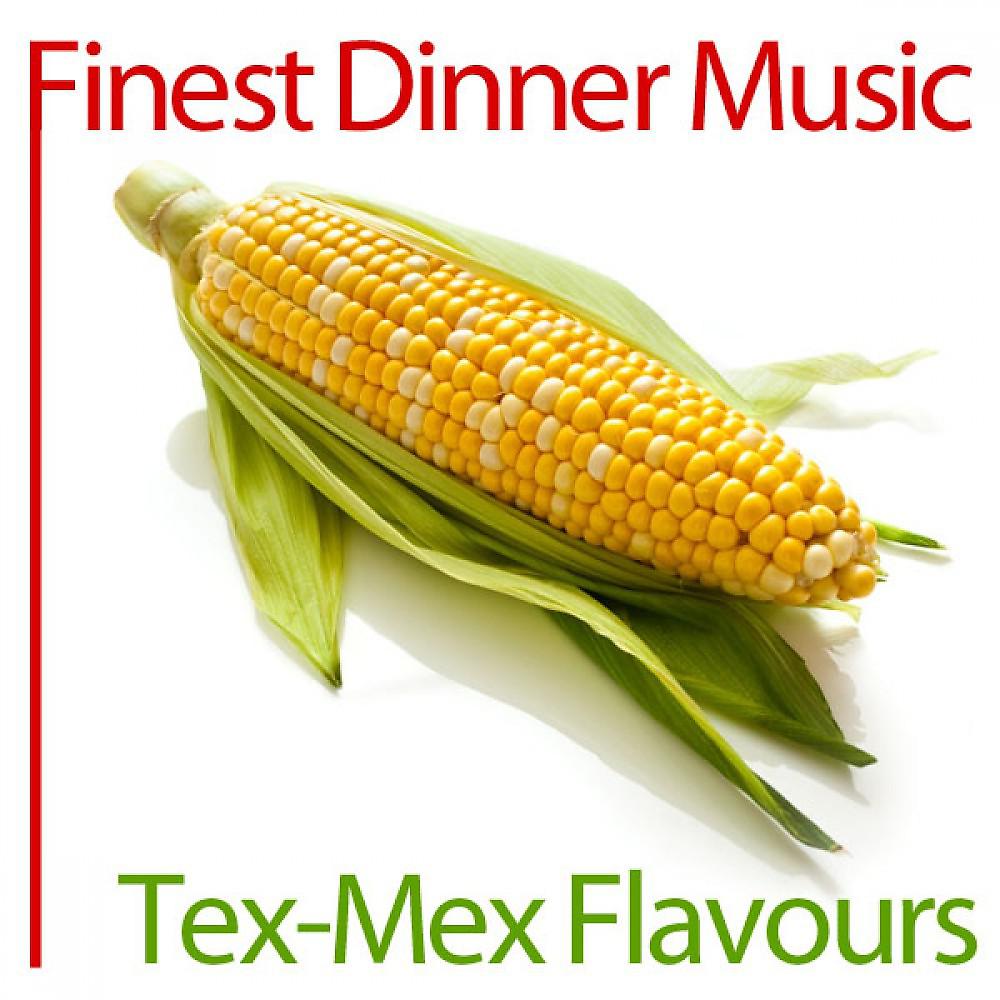 Постер альбома Finest Dinner Music: Tex-Mex Flavours