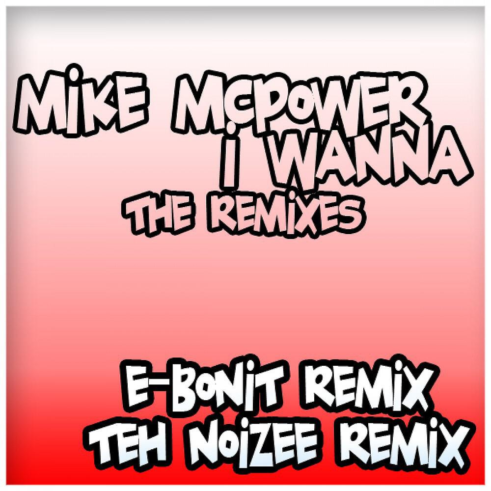Mike McPower - I Wanna (Teh Noizee Remix)