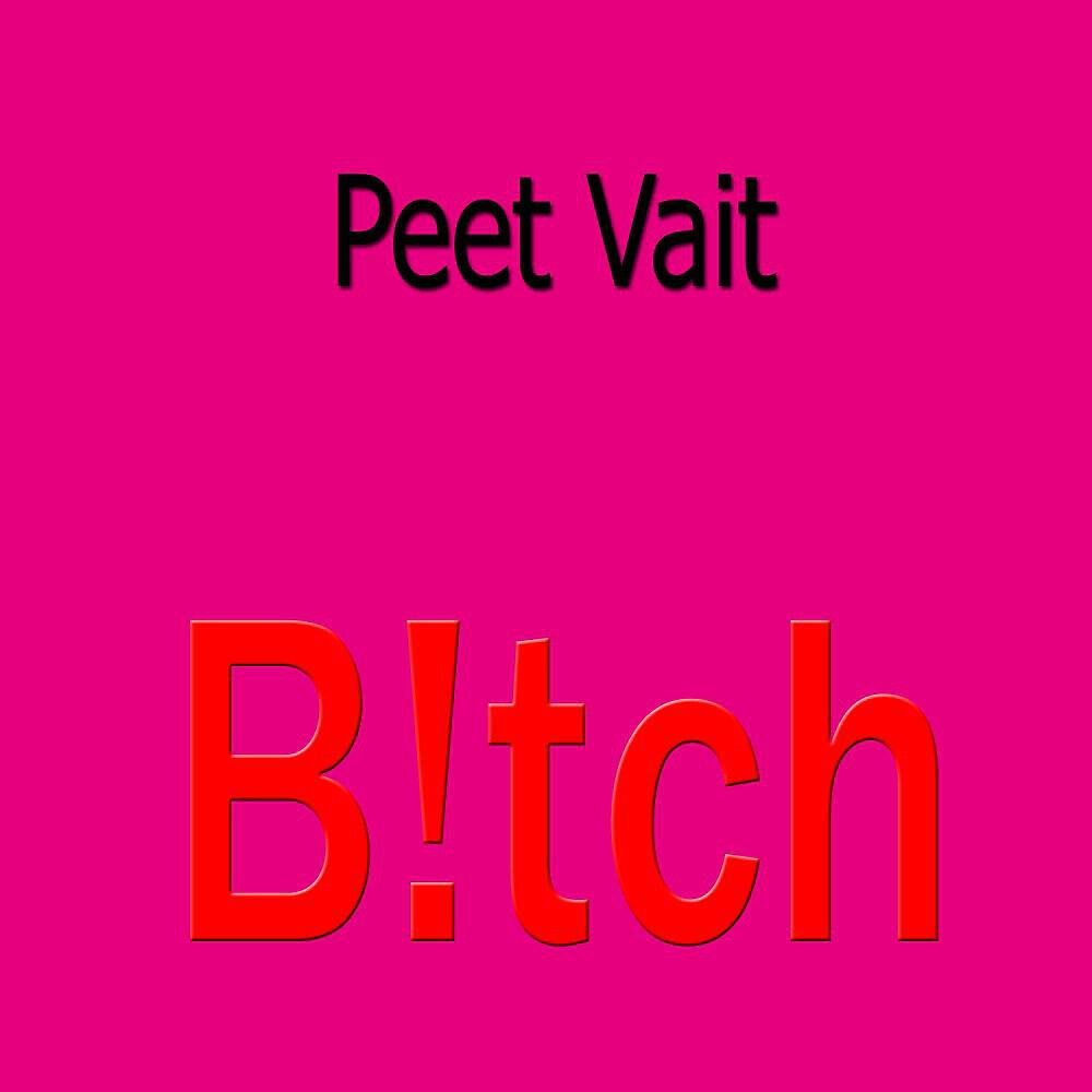 Peet Vait - B!tch