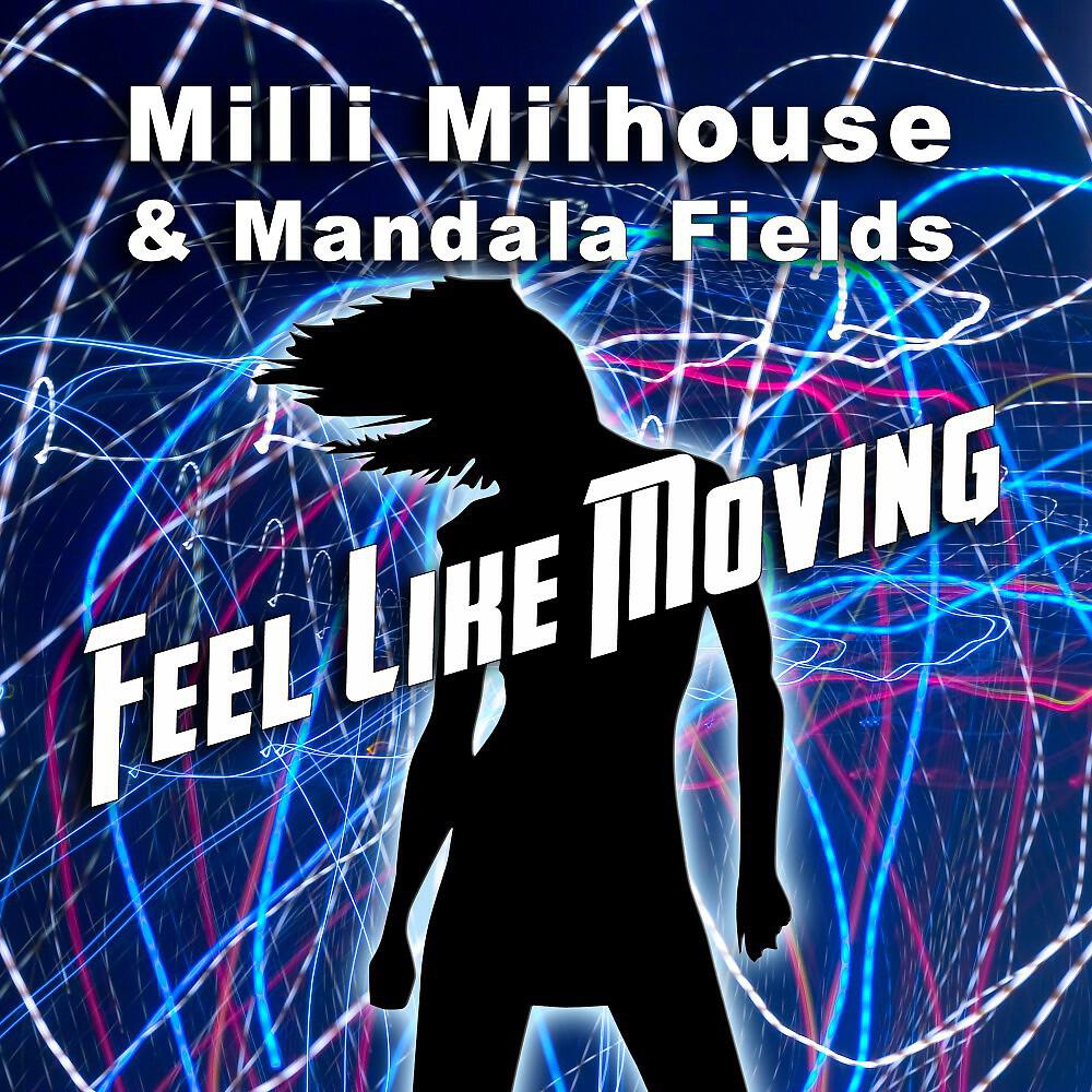 Mandala Fields & Milli Milhouse - Feel Like Moving