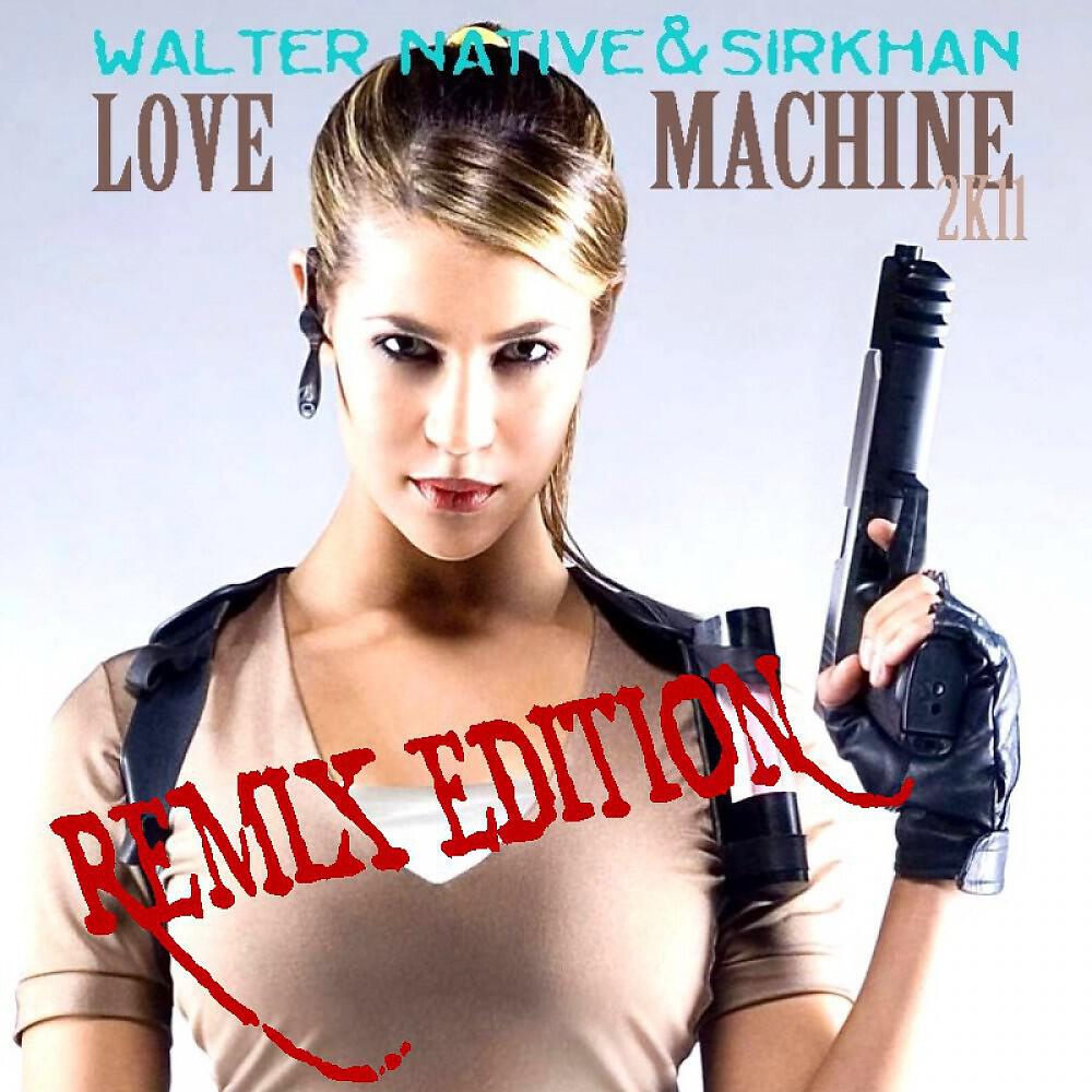 Walter Native & Sirkhan - Love Machine (Sean Finn Remix)