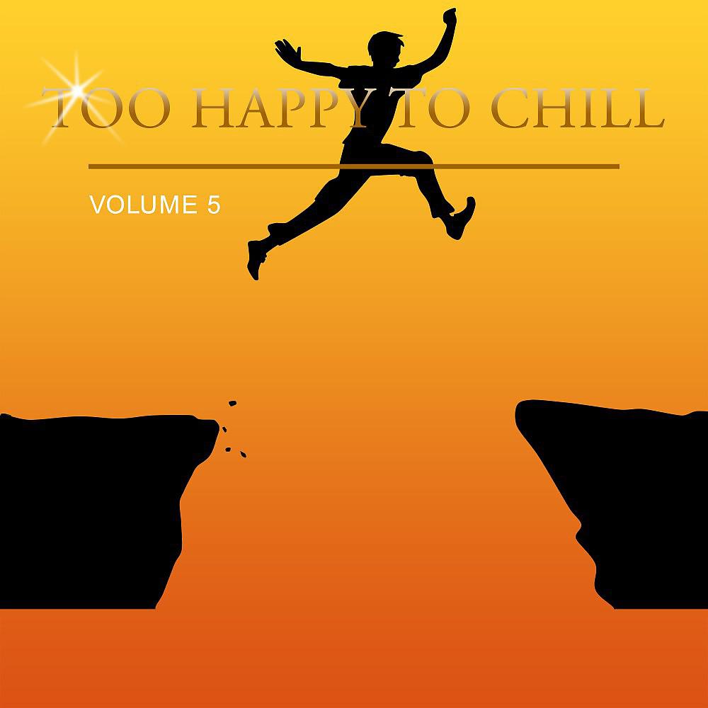 Постер альбома Too Happy to Chill, Vol. 5