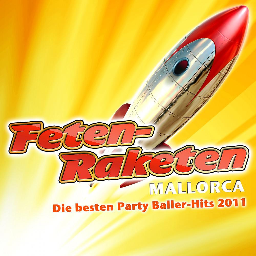 Постер альбома Feten-Raketen Mallorca - Die besten Party Baller-Hits 2011 (Party Hits vom Après Schi 11 Finale - Fox Fasching - Opening Mallorca 2012 - Oktoberfest - Bulle Bulgarien Discofox 2013)