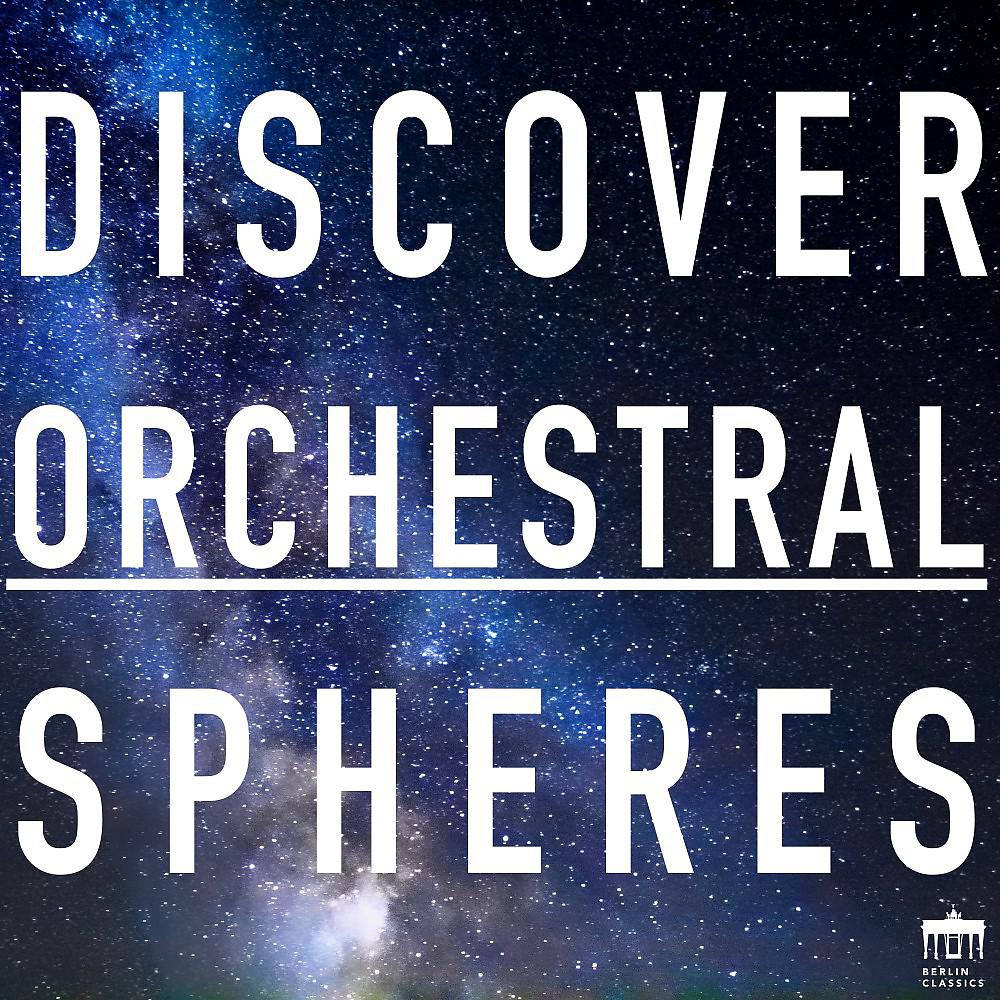 Постер альбома Discover Orchestral Spheres (Experience the 44 Most Spherical Symphonic Works)