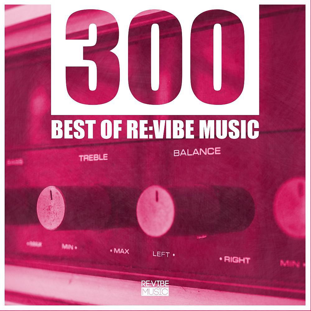 Постер альбома 300 - Best of Re:Vibe Music