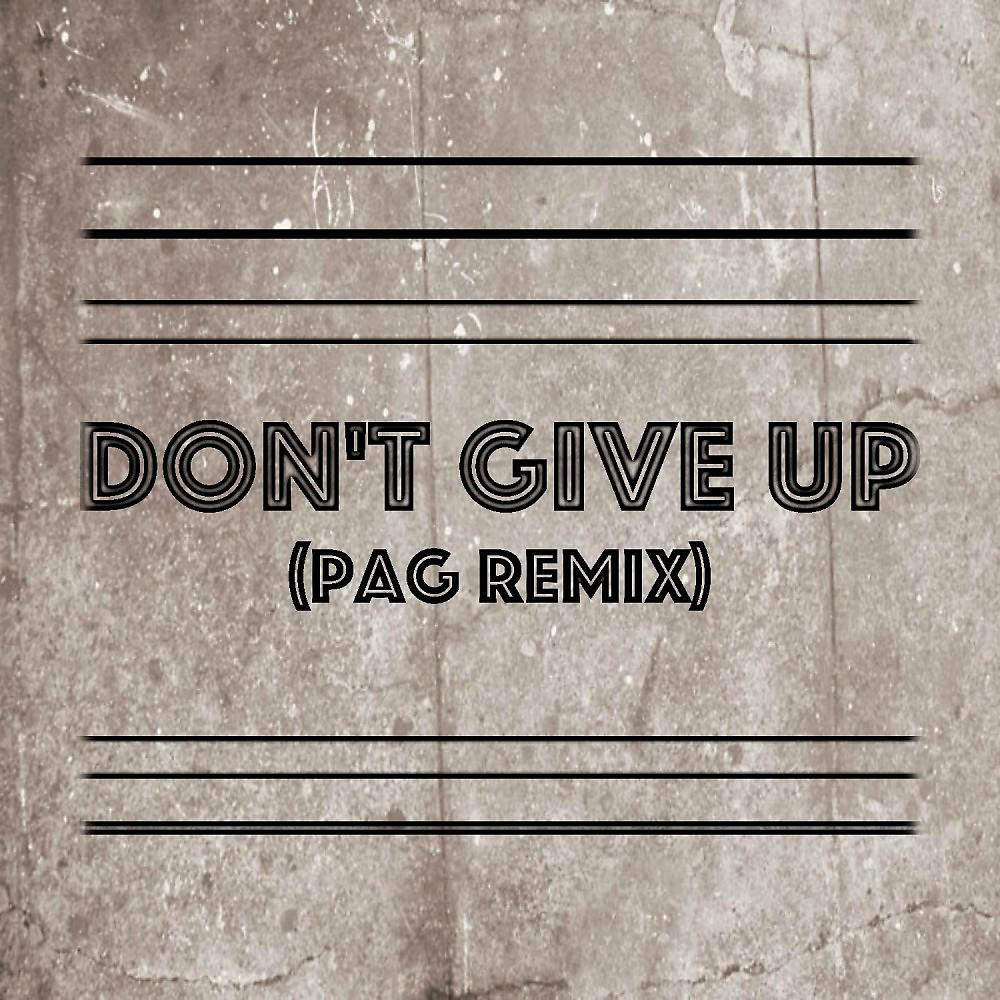 Постер альбома Don't Give Up (Pag Remix)