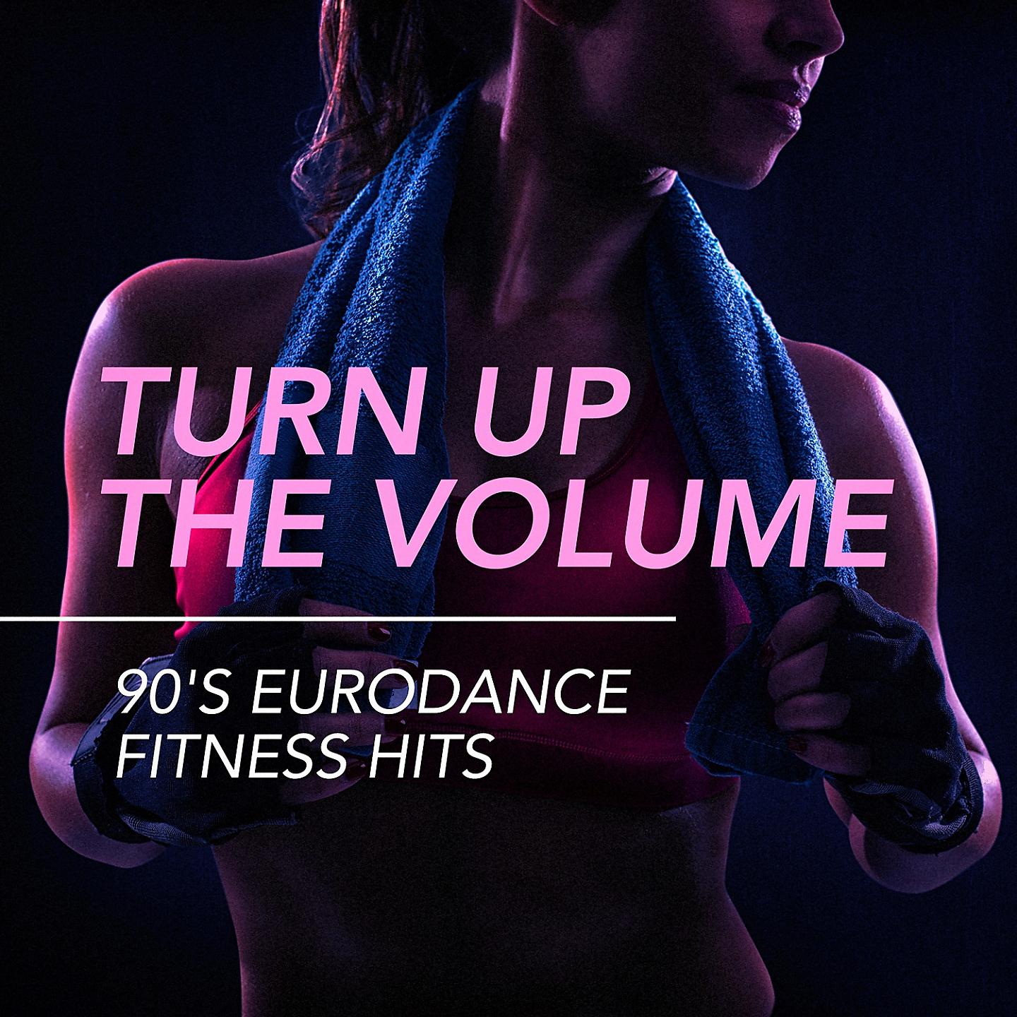 Постер альбома Turn Up the Volume - 90's Eurodance Fitness Hits