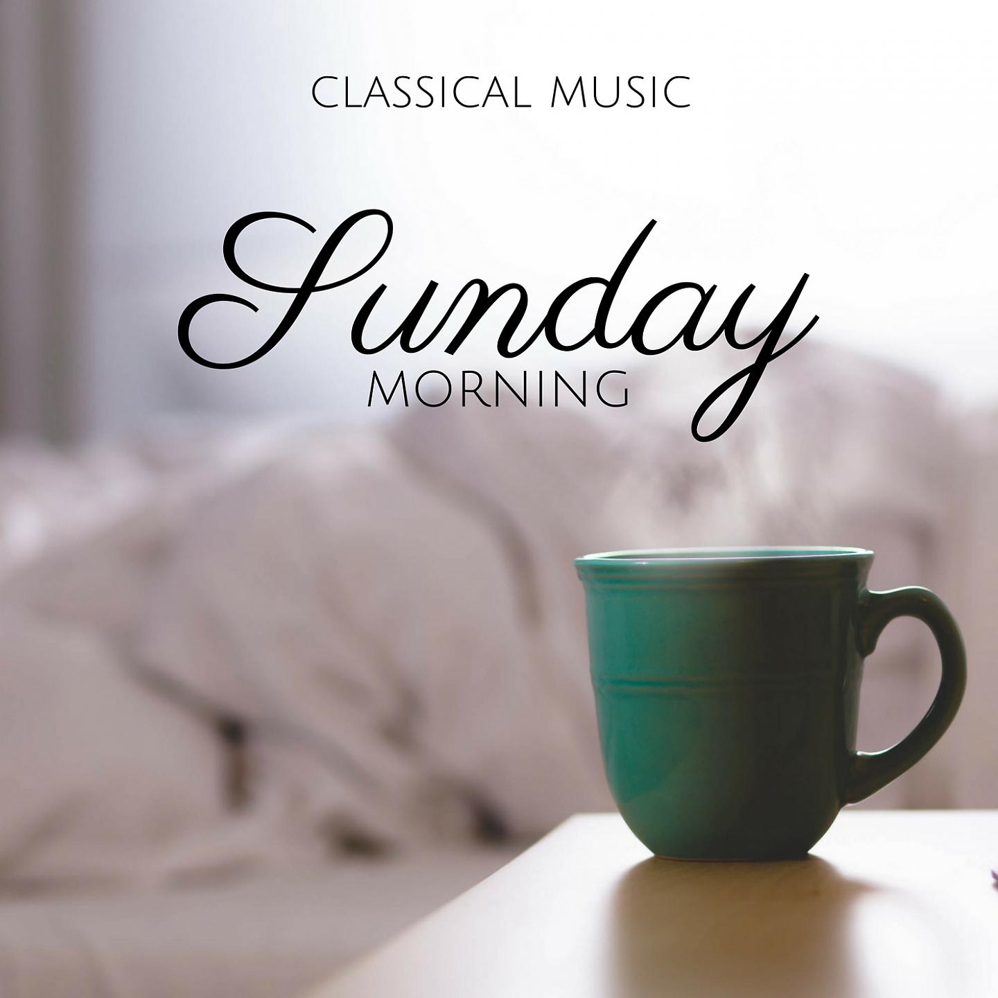Постер альбома Sunday Morning - Classical Music