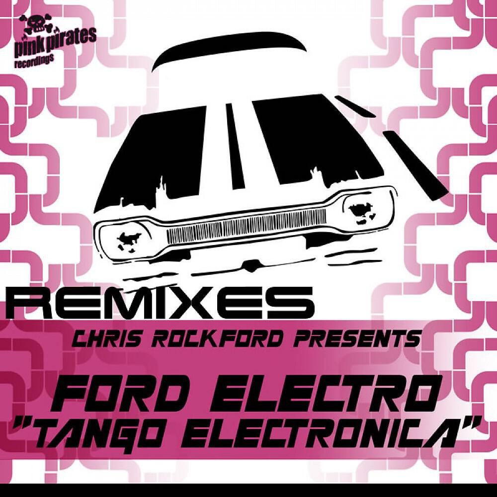 Chris Rockford Presents Ford Electro - Tango Electronica (Hanna Hansen & David Puentez Remix)