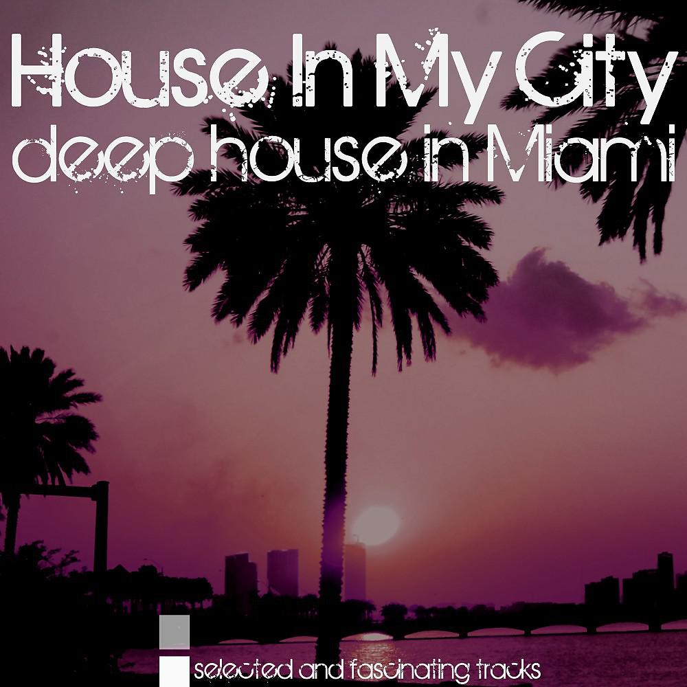 Постер альбома House in My City (Deep House in Miami)